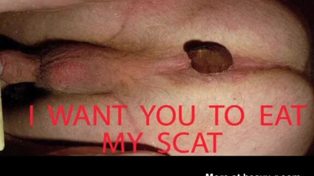 I want you to swallow my scat like a dirty little slut